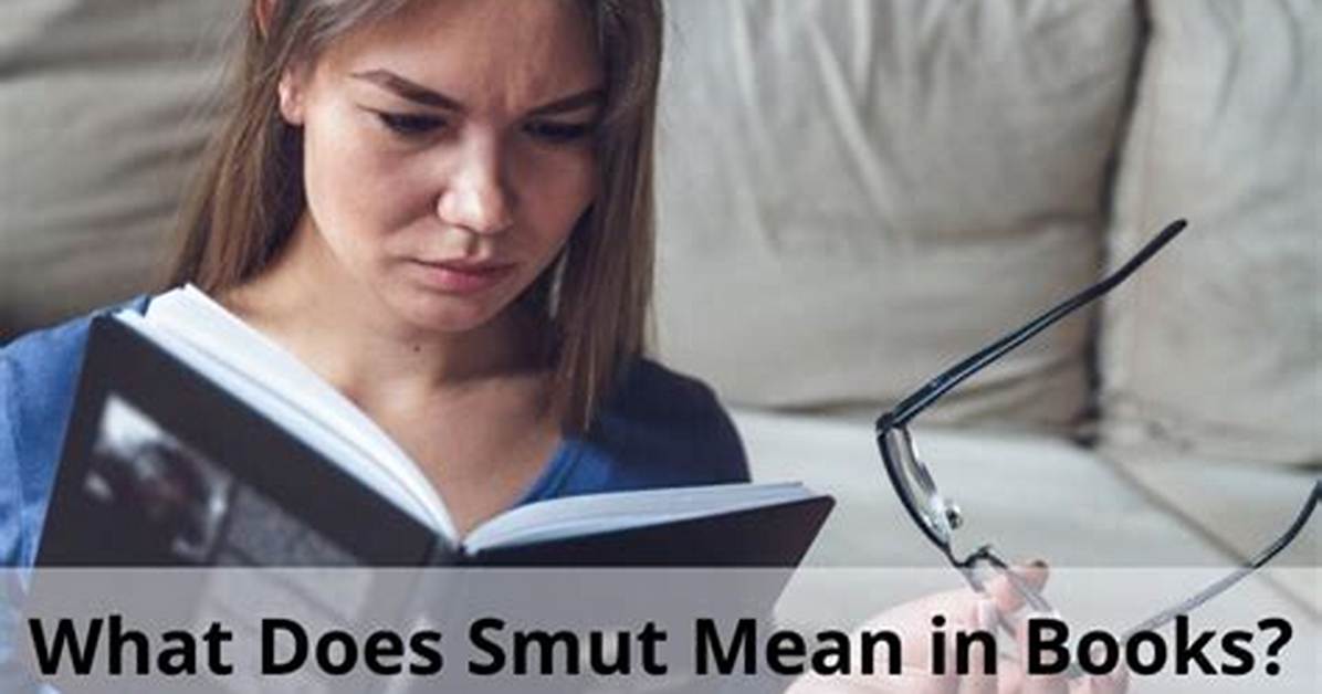 What Does Smut Mean in Books the Unfiltered Truth Behind The