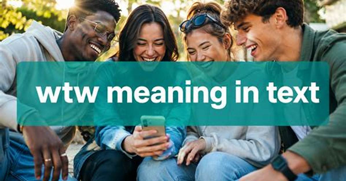 What Does Wtw Mean in Text the Hidden Slang Code Confusing