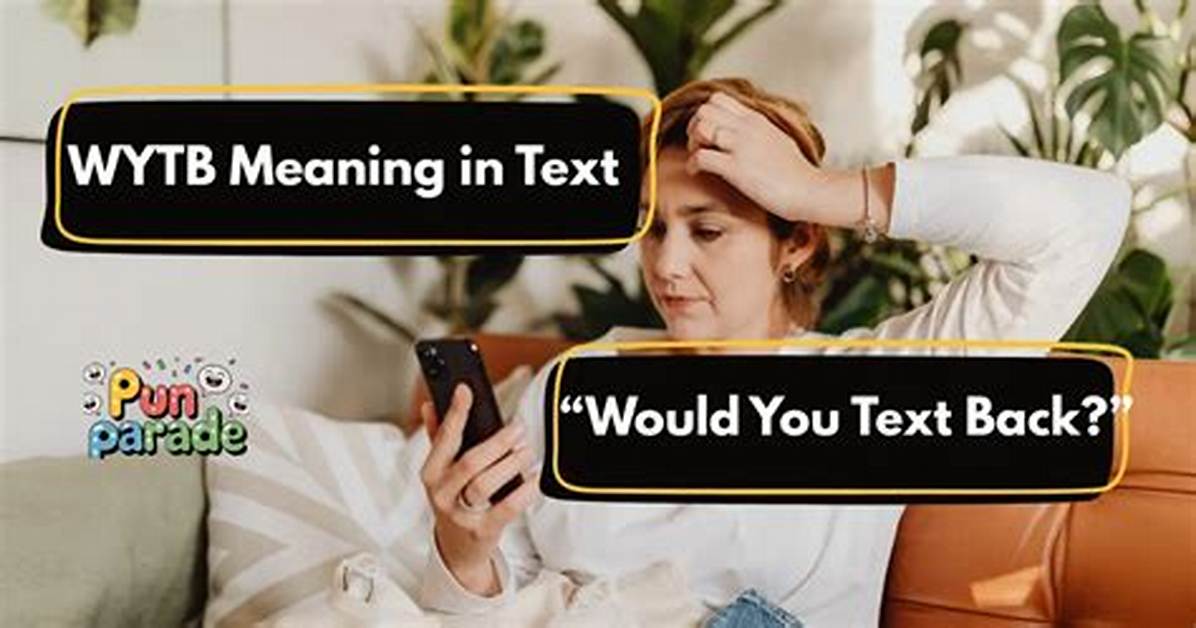 What Does Wytb Mean in Text the Hidden Meaning That Could Change