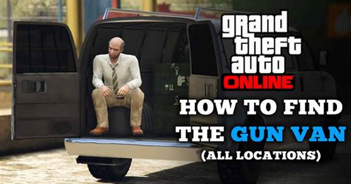 Where Is the Gun Van Today in Gta Online Complete Location And