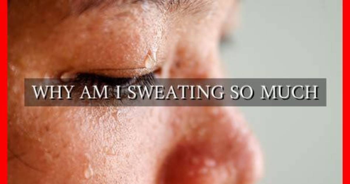 Why Am I Sweating So Much Now New Adult Onset Causes and Latest