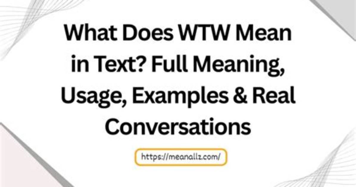 Wtw Meaning in Text Decoded Real Chat Screenshots Examples and What To